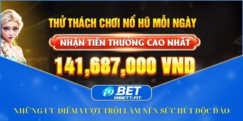 Nhà cái I9BET gây ấn tượng bằng nhiều thế mạnh độc đáo