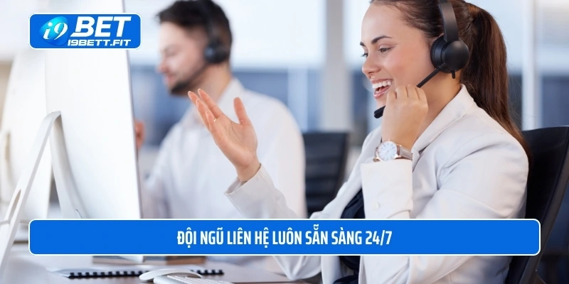 Đội ngũ liên hệ luôn sẵn sàng 24/7