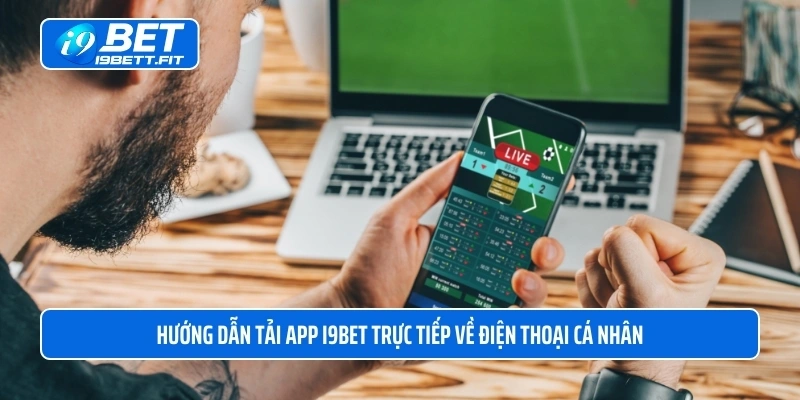 Hướng dẫn tải app i9BET trực tiếp về điện thoại cá nhân