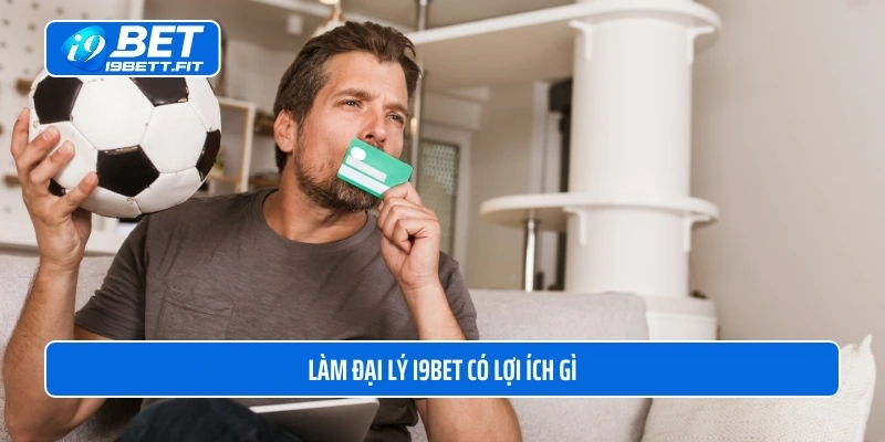 Làm đại lý i9BET có lợi ích gì